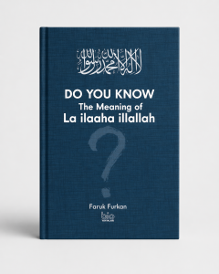 Do You Know The Meaning of La İlaaha İllallah?