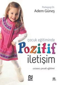Çocuk Eğitiminde Pozitif İletişim; Cezasız Çocuk Eğitimi