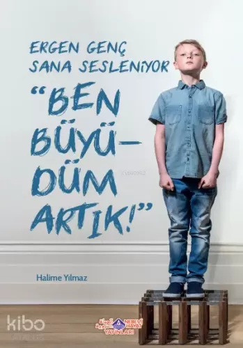 Ergen Genç Sana Sesleniyor Ben Büyüdüm Artık